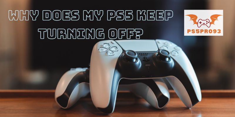 Why Does My PS5 Keep Turning Off?